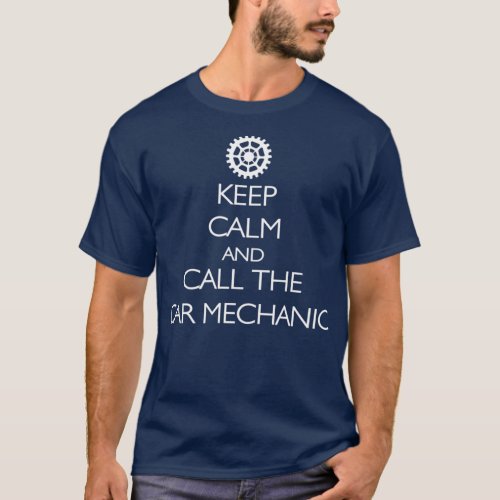 Keep Calm And Call The Car Mechanic  T_Shirt