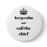 Keep Calm and Call the Chief pin button Keep Calm and Call the Chief pin button