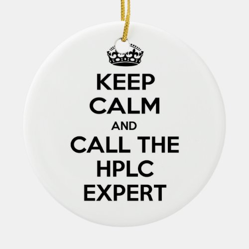 Keep Calm and Call The HPLC Expert Ceramic Ornament