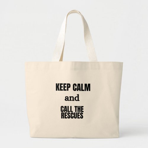 KEEP CALM AND CALL THE RESCUES LARGE TOTE BAG