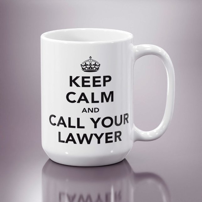 Keep Calm And Call Your Lawyer Coffee Mug (Creator Uploaded)