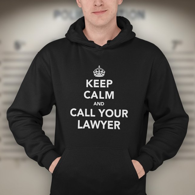 Keep Calm and Call Your Lawyer Hoodie (Creator Uploaded)