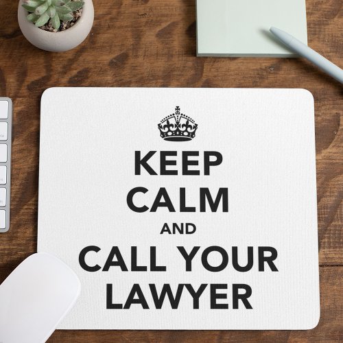 Keep Calm And Call Your Lawyer Mouse Pad