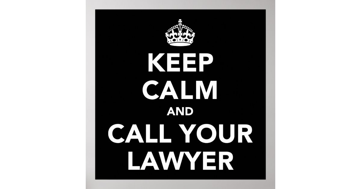 Keep Calm and Call Your Lawyer Poster Zazzle