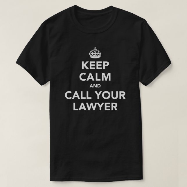 Keep Calm and Call Your Lawyer T-Shirt (Design Front)