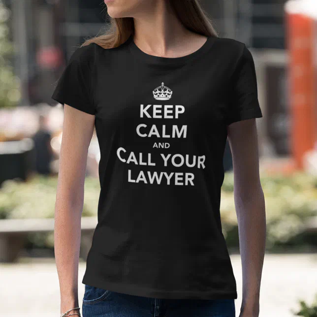 Keep Calm and Call Your Lawyer T-Shirt (Creator Uploaded)