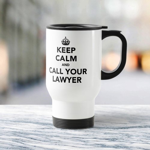 Keep Calm And Call Your Lawyer Travel Mug