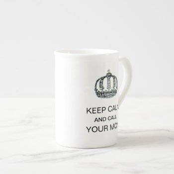 "keep Calm And Call Your Mom" Bone China Mug by LadyDenise at Zazzle
