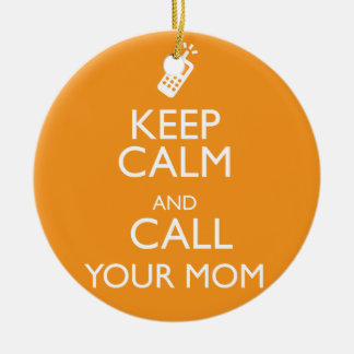 KEEP CALM AND CALL YOUR MOM CERAMIC ORNAMENT