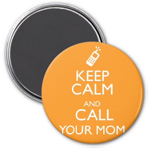KEEP CALM AND CALL YOUR MOM MAGNET