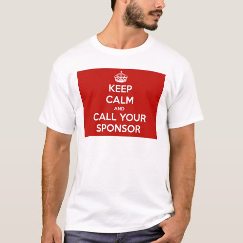 Keep Calm and Call Your Sponsor T_Shirt