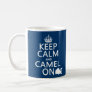 Keep Calm and Camel On (all colors) Coffee Mug