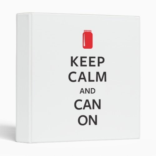 Keep Calm and Can On 3 Ring Binder
