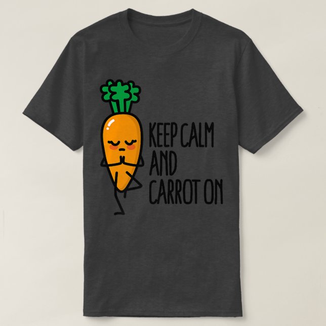 Keep calm and carrot on funny Yoga pun veggie vega T-Shirt (Design Front)