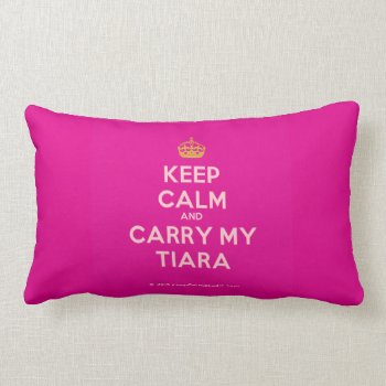 Keep Calm And Carry My Tiara Throw Pillow by Siberianmom at Zazzle