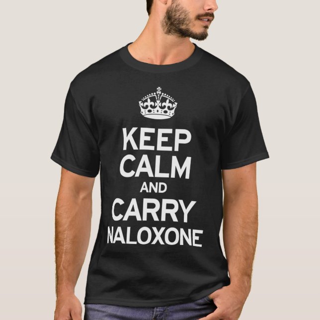 Keep Calm And Carry Naloxone    T-Shirt (Front)