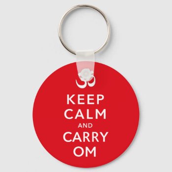 Keep Calm And Carry Om Motivational Key Ring by DigitalDreambuilder at Zazzle