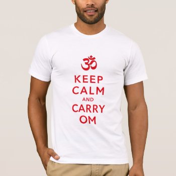Keep Calm And Carry Om Motivational Morale Shirt by DigitalDreambuilder at Zazzle
