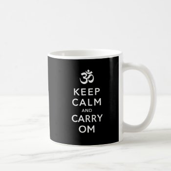 Keep Calm And Carry Om Motivational Tea Coffee Mug by DigitalDreambuilder at Zazzle