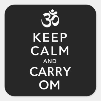Keep Calm And Carry Om Motivational Team Square Sticker by DigitalDreambuilder at Zazzle