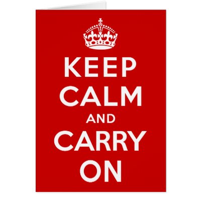 Keep Calm and Carry On