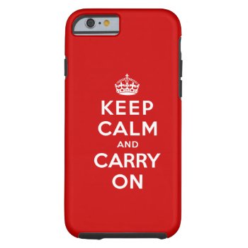 Keep Calm And Carry On Tough Iphone 6 Case by keepcalmparodies at Zazzle