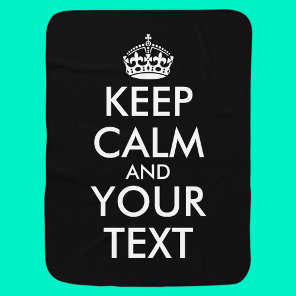 Keep Calm and Carry On - Create Your Own Baby Blanket