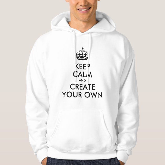 Keep Calm and Carry On Create Your Own Black Hoodie Zazzle