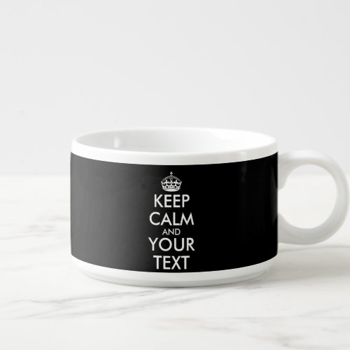 Keep Calm and Carry On _ Create Your Own Bowl