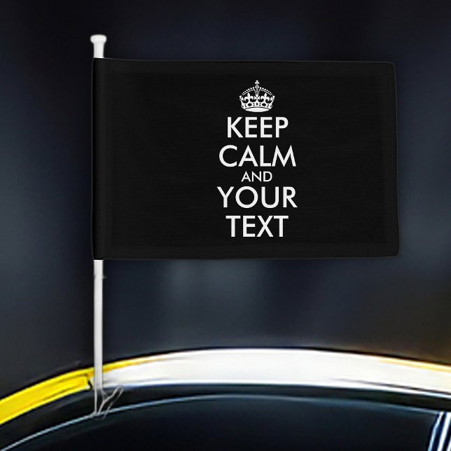 Keep Calm and Carry On - Create Your Own Car Flag (Creator Uploaded)