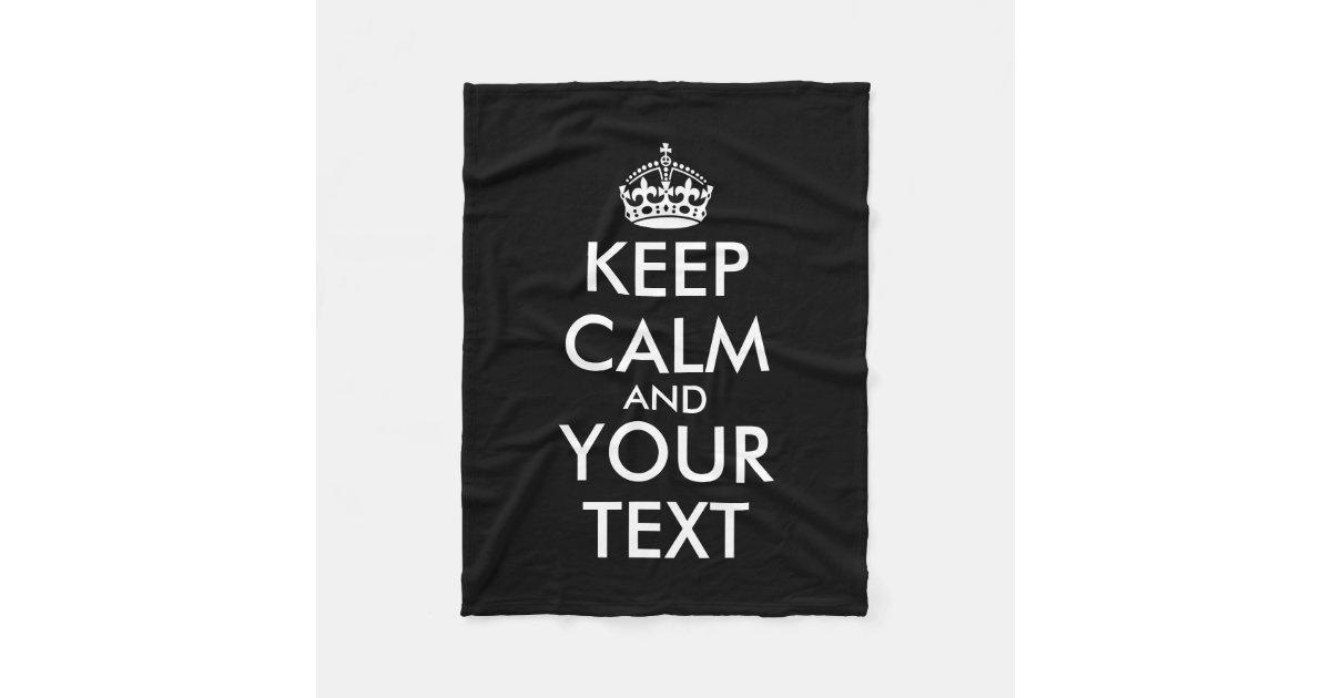 Keep Calm and Carry On Create Your Own Fleece Blanket Zazzle