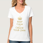 Keep Calm And Carry On Create Your Own | Gold T-shirt at Zazzle