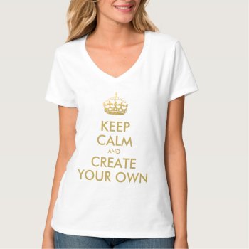 Keep Calm And Carry On Create Your Own | Gold T-shirt by MovieFun at Zazzle
