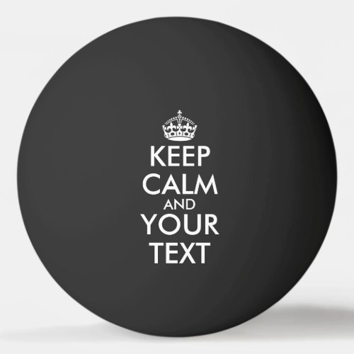 Keep Calm and Carry On _ Create Your Own Ping Pong Ball