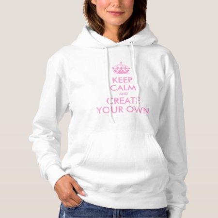 Keep Calm And Carry On Create Your Own | Pink Hoodie