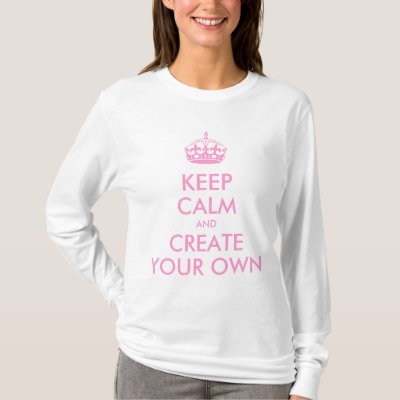 Keep Calm and Carry On Create Your Own | Pink T-Shirt