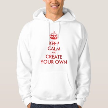 Keep Calm And Carry On Create Your Own | Red Hoodie by MovieFun at Zazzle