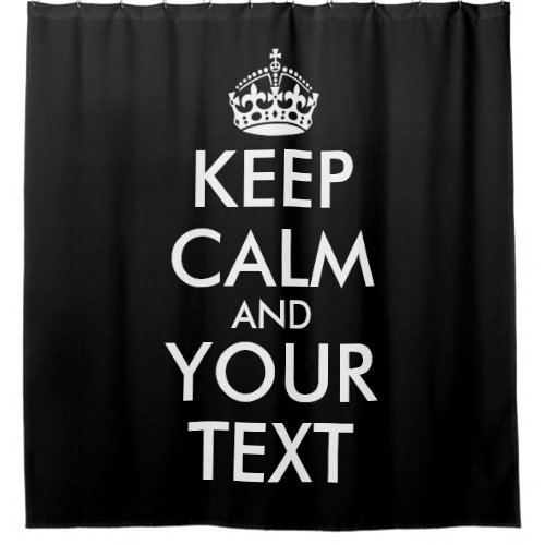 Keep Calm and Carry On _ Create Your Own Shower Curtain