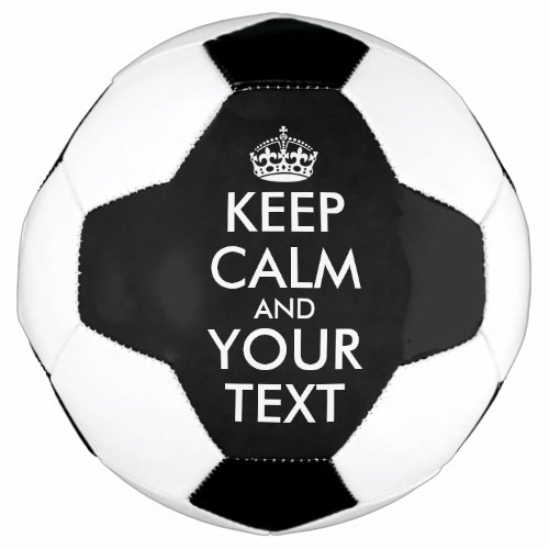 Keep Calm and Carry On _ Create Your Own Soccer Ball