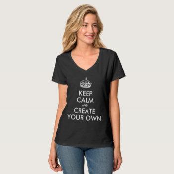 Keep Calm And Carry On Create Your Own T-shirt by MovieFun at Zazzle