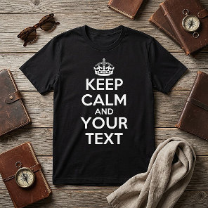 Keep Calm and Carry On - Create Your Own T-Shirt
