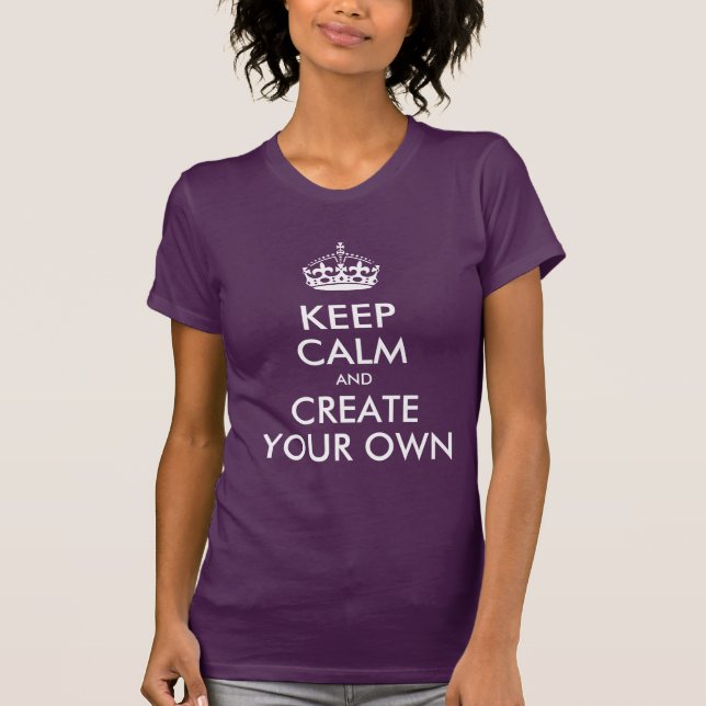 Keep Calm and Carry On Create Your Own T-Shirt (Front)