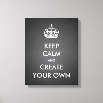 Keep Calm And Carry On Create Your Own | White Canvas Print by MovieFun at Zazzle