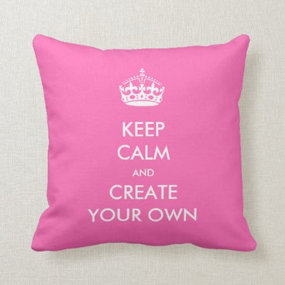 Keep Calm and Carry On Create Your Own White Pink Throw Pillow