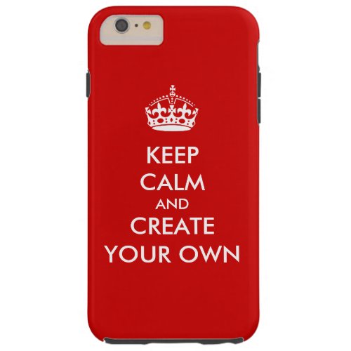 Keep Calm and Carry On Create Your Own  White Red Tough iPhone 6 Plus Case
