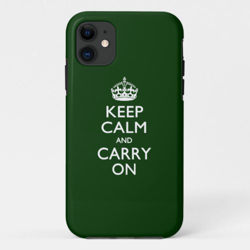 KEEP CALM AND CARRY ON Forest Green iPhone 11 Case