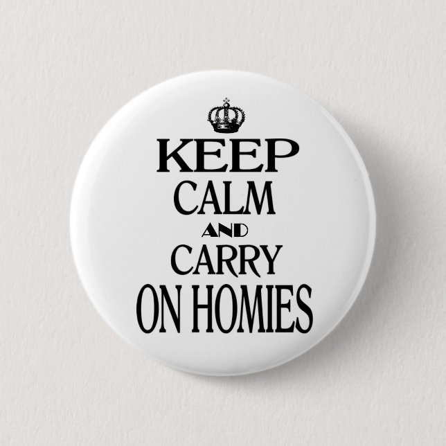 Keep Calm and Carry On Homies Pinback Button (Front)