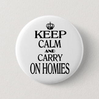 Keep Calm and Carry On Homies Pinback Button