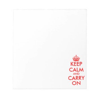 Keep Calm And Carry On Note Pads | Writing Paper by keepcalmmaker at Zazzle