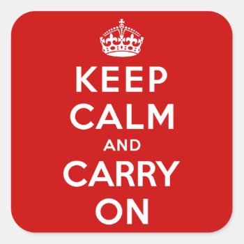 Keep Calm And Carry On Square Sticker by keepcalmparodies at Zazzle